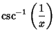 $\displaystyle \csc^{-1}\left({1\over x}\right)$