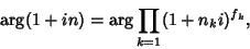 \begin{displaymath}
\arg(1+in)=\arg \prod_{k=1} (1+n_ki)^{f_k},
\end{displaymath}
