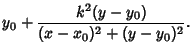 $\displaystyle y_0+{k^2(y-y_0)\over(x-x_0)^2+(y-y_0)^2}.$