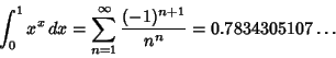\begin{displaymath}
\int_0^1 x^x\,dx=\sum_{n=1}^\infty {(-1)^{n+1}\over n^n}=0.7834305107\ldots
\end{displaymath}