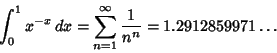\begin{displaymath}
\int_0^1 x^{-x}\,dx = \sum_{n=1}^\infty {1\over n^n}=1.2912859971\ldots
\end{displaymath}