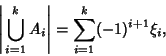 \begin{displaymath}
\left\vert{\,\bigcup_{i=1}^k A_i}\right\vert = \sum_{i=1}^k (-1)^{i+1} \xi_i,
\end{displaymath}