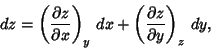 \begin{displaymath}
dz=\left({\partial z\over\partial x}\right)_y\,dx+\left({\partial z\over\partial y}\right)_z\,dy,
\end{displaymath}