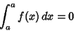 \begin{displaymath}
\int_a^a f(x)\,dx = 0
\end{displaymath}