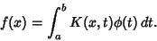 \begin{displaymath}
f(x) = \int^b_a K(x,t)\phi(t)\,dt.
\end{displaymath}