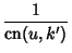$\displaystyle {1\over\mathop{\rm cn}\nolimits (u,k')}$