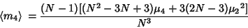 \begin{displaymath}
\left\langle{m_4}\right\rangle{}={(N-1)[(N^2-3N+3)\mu_4+3(2N-3){\mu_2}^2]\over N^3}
\end{displaymath}