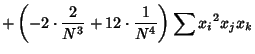 $\displaystyle +\left({-2\cdot{2\over N^3}+12\cdot{1\over N^4}}\right)\sum{x_i}^2x_jx_k$