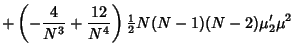 $\displaystyle +\left({-{4\over N^3}+{12\over N^4}}\right){\textstyle{1\over 2}}N(N-1)(N-2)\mu_2'\mu^2$