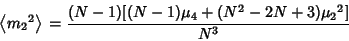 \begin{displaymath}
\left\langle{{m_2}^2}\right\rangle{}={(N-1)[(N-1)\mu_4+(N^2-2N+3){\mu_2}^2]\over N^3}
\end{displaymath}
