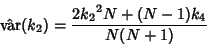 \begin{displaymath}
\hat{\rm var}(k_2)={2{k_2}^2N+(N-1)k_4\over N(N+1)}
\end{displaymath}