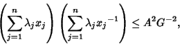 \begin{displaymath}
\left({\sum_{j=1}^n \lambda_j x_j}\right)\left({\sum_{j=1}^n\lambda_j{x_j}^{-1}}\right)\leq A^2G^{-2},
\end{displaymath}