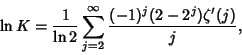 \begin{displaymath}
\ln K = {1\over\ln 2} \sum_{j=2}^\infty {(-1)^j(2-2^j)\zeta'(j)\over j},
\end{displaymath}