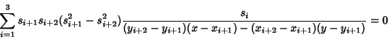 \begin{displaymath}
\sum_{i=1}^3 s_{i+1} s_{i+2} (s_{i+1}^2-s_{i+2}^2) {s_i\over (y_{i+2}-y_{i+1})(x-x_{i+1})-(x_{i+2}-x_{i+1})(y-y_{i+1})} =0
\end{displaymath}