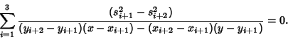 \begin{displaymath}
\sum_{i=1}^3 {(s_{i+1}^2-s_{i+2}^2)\over(y_{i+2}-y_{i+1})(x-x_{i+1})-(x_{i+2}-x_{i+1})(y-y_{i+1})}=0.
\end{displaymath}