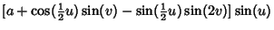$\displaystyle [a+\cos({\textstyle{1\over 2}}u)\sin(v)-\sin({\textstyle{1\over 2}}u)\sin(2v)]\sin(u)$