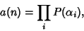 \begin{displaymath}
a(n)=\prod_i P(\alpha_i),
\end{displaymath}