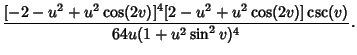 $\displaystyle {[-2-u^2+u^2\cos(2v)]^4[2-u^2+u^2\cos(2v)]\csc(v)\over 64u(1+u^2\sin^2 v)^4}.$