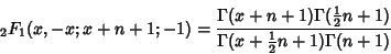 \begin{displaymath}
{}_2F_1(x, -x;x+n+1; -1) = {\Gamma(x+n+1)\Gamma({\textstyle{...
...2}}n+1)\over
\Gamma(x+{\textstyle{1\over 2}}n+1)\Gamma(n+1)}
\end{displaymath}