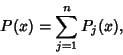 \begin{displaymath}
P(x)=\sum_{j=1}^n P_j(x),
\end{displaymath}