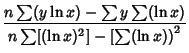 $\displaystyle {n\sum(y\ln x)-\sum y\sum(\ln x)\over n\sum[(\ln x)^2]-\left[{\sum(\ln x)}\right)^2}$