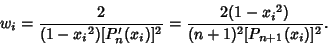 \begin{displaymath}
w_i={2\over(1-{x_i}^2)[P_n'(x_i)]^2}={2(1-{x_i}^2)\over(n+1)^2[P_{n+1}(x_i)]^2}.
\end{displaymath}