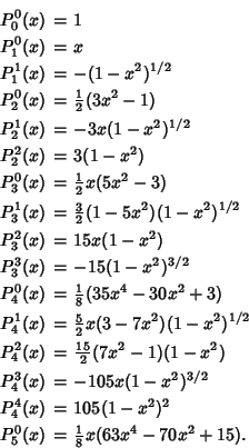 \begin{eqnarray*}
P_0^0(x) &=& 1\\
P_1^0(x) &=& x\\
P_1^1(x) &=& -(1-x^2)^{...
...x^2)^2\\
P_5^0(x) &=& {\textstyle{1\over 8}}x(63x^4-70x^2+15).
\end{eqnarray*}