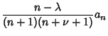 $\displaystyle {n-\lambda\over (n+1)(n+\nu+1)}a_n$