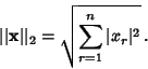 \begin{displaymath}
\vert\vert{\bf x}\vert\vert _2=\sqrt{\sum_{r=1}^n \vert x_r\vert^2}\,.
\end{displaymath}