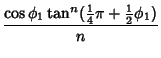 $\displaystyle {\cos\phi_1\tan^n({\textstyle{1\over 4}}\pi+{\textstyle{1\over 2}}\phi_1)\over n}$