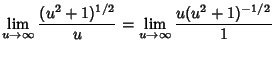 $\displaystyle \lim_{u\to\infty} {(u^2+1)^{1/2}\over u} = \lim_{u\to\infty} {u(u^2+1)^{-1/2}\over 1}$