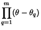 $\displaystyle \prod_{q=1}^m(\theta-\theta_q)$