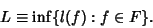 \begin{displaymath}
L\equiv{\rm inf}\{l(f): f\in F\}.
\end{displaymath}