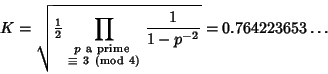 \begin{displaymath}
K=\sqrt{{\textstyle{1\over 2}}\prod_{\scriptstyle p{\rm\ a\ ...
...v\ 3\ ({\rm mod\ } 4)}
{1\over 1-p^{-2}}} = 0.764223653\ldots
\end{displaymath}