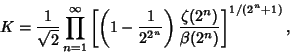 \begin{displaymath}
K={1\over\sqrt{2}}\prod_{n=1}^\infty\left[{\left({1-{1\over 2^{2^n}}}\right){\zeta(2^n)\over\beta(2^n)}}\right]^{1/(2^n+1)},
\end{displaymath}