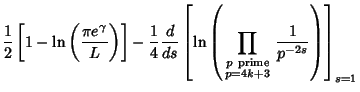 $\displaystyle {1\over 2}\left[{1-\ln\left({\pi e^\gamma\over L}\right)}\right]-...
...le p{\rm\ prime}\atop\scriptstyle p=4k+3}{1\over p^{-2s}}}\right)}\right]_{s=1}$
