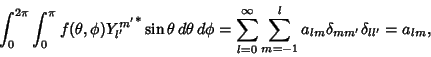 \begin{displaymath}
\int^{2\pi}_0 \int^{\pi}_0 f(\theta,\phi){Y_{l'}^{m'}}^*\sin...
...}^\infty \sum_{m=-1}^l a_{lm}\delta_{mm'}\delta_{ll'}= a_{lm},
\end{displaymath}