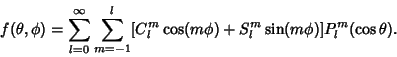 \begin{displaymath}
f(\theta,\phi) = \sum_{l=0}^\infty\sum_{m=-1}^l [C_l^m\cos(m\phi)+S_l^m\sin(m\phi)] P_l^m(\cos\theta).
\end{displaymath}