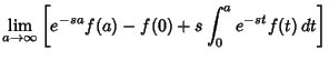 $\displaystyle \lim_{a\to\infty}\left[{e^{-sa}f(a)-f(0)+s\int^a_0 e^{-st}f(t)\,dt}\right]$