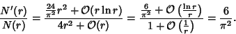 \begin{displaymath}
{N'(r)\over N(r)}= {{24\over \pi^2}r^2+{\mathcal O}(r\ln r)\...
...\over 1+{\mathcal O}\left({1\over r}\right)} = {6\over \pi^2}.
\end{displaymath}