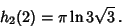 \begin{displaymath}
h_2(2)=\pi\ln 3\sqrt{3}\,.
\end{displaymath}