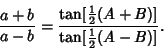 \begin{displaymath}
{a+b\over a-b} = {\tan[{\textstyle{1\over 2}}(A+B)]\over \tan[{\textstyle{1\over 2}}(A-B)]}.
\end{displaymath}