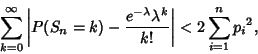 \begin{displaymath}
\sum_{k=0}^\infty \left\vert{P(S_n=k)-{e^{-\lambda}\lambda^k\over k!}}\right\vert < 2\sum_{i=1}^n {p_i}^2,
\end{displaymath}