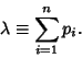 \begin{displaymath}
\lambda\equiv \sum_{i=1}^n p_i.
\end{displaymath}