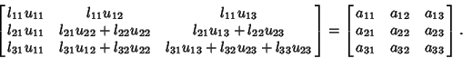 \begin{displaymath}
\left[{\matrix{l_{11}u_{11} & l_{11}u_{12} & l_{11}u_{13}\cr...
...21} & a_{22} & a_{23}\cr a_{31} & a_{32} & a_{33}\cr}}\right].
\end{displaymath}