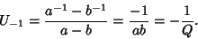 \begin{displaymath}
U_{-1} = {a^{-1}-b^{-1}\over a-b} = {-1\over ab} = -{1\over Q}.
\end{displaymath}