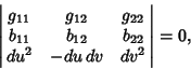 \begin{displaymath}
\left\vert\matrix{g_{11} & g_{12} & g_{22}\cr
b_{11} & b_{12} & b_{22}\cr
du^2 & -du\,dv & dv^2\cr}\right\vert=0,
\end{displaymath}