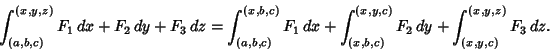 \begin{displaymath}
\int^{(x,y,z)}_{(a,b,c)} F_1\,dx+F_2\,dy+F_3\,dz = \int^{(x,...
...(x,y,c)}_{(x,b,c)} F_2\,dy + \int^{(x,y,z)}_{(x,y,c)} F_3\,dz.
\end{displaymath}