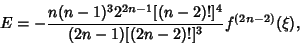 \begin{displaymath}
E=-{n(n-1)^32^{2n-1}[(n-2)!]^4\over (2n-1)[(2n-2)!]^3} f^{(2n-2)}(\xi),
\end{displaymath}