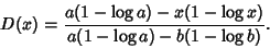 \begin{displaymath}
D(x)={a(1-\log a)-x(1-\log x)\over a(1-\log a)-b(1-\log b)}.
\end{displaymath}